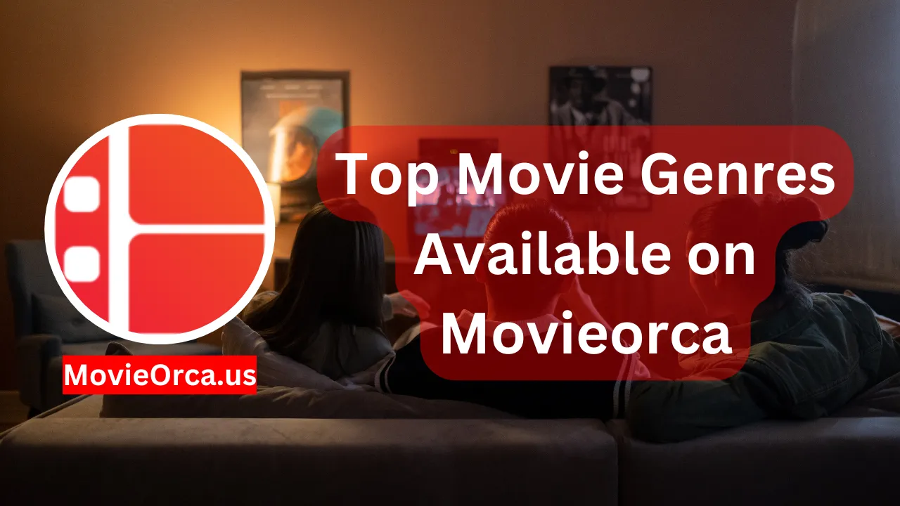 Top Movie Genres Available on Movieorca