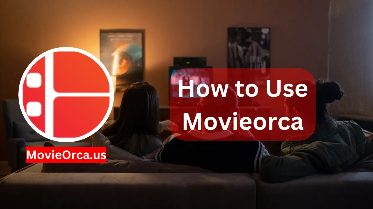 How to Use Movieorca: Tips for a Seamless Streaming Experience