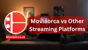 Movieorca vs Other Streaming Platforms: A Comparative Analysis