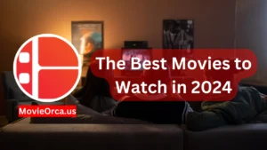 Movieorca: The Best Movies to Watch in 2024