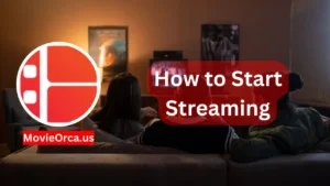 Movieorca for Beginners: How to Start Streaming