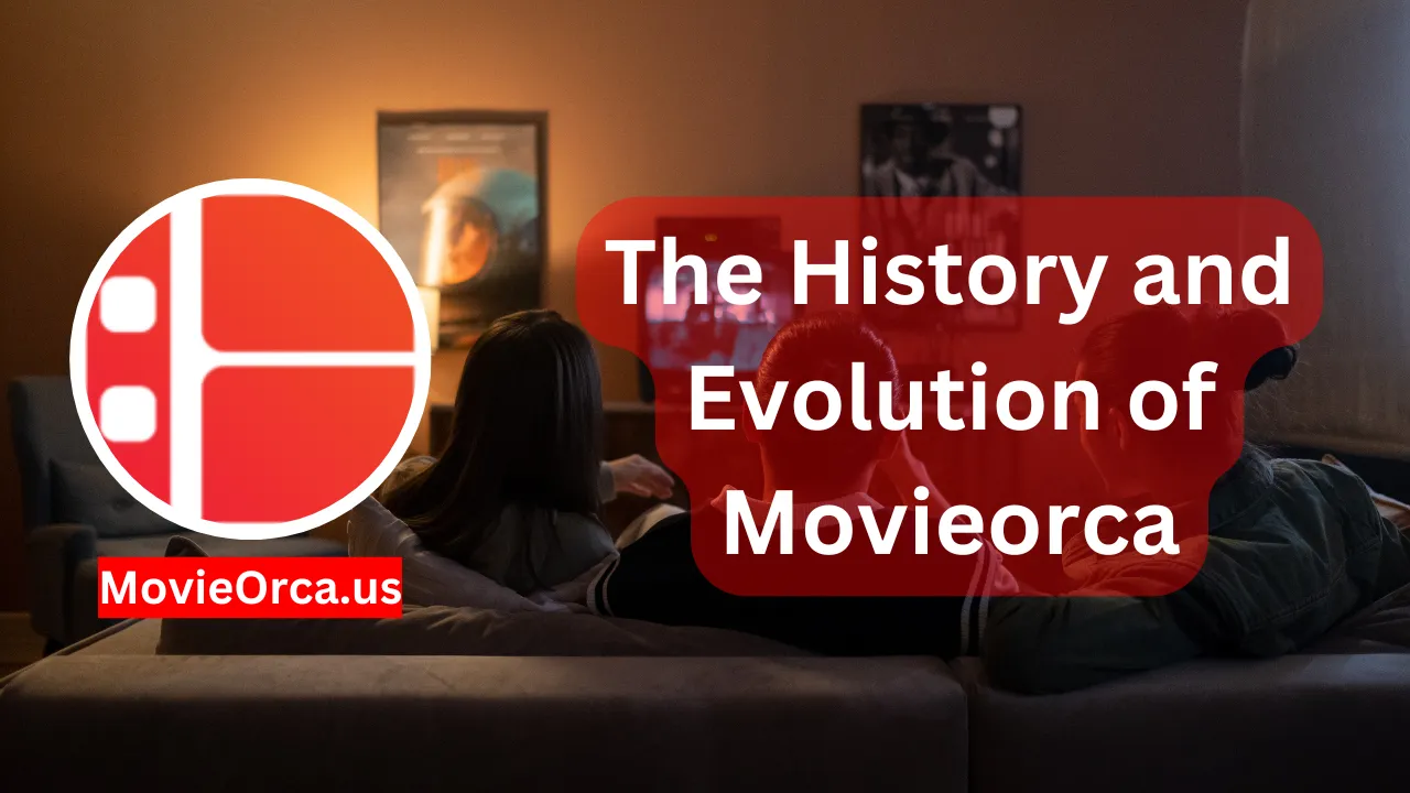 The History and Evolution of Movieorca as a Streaming Site