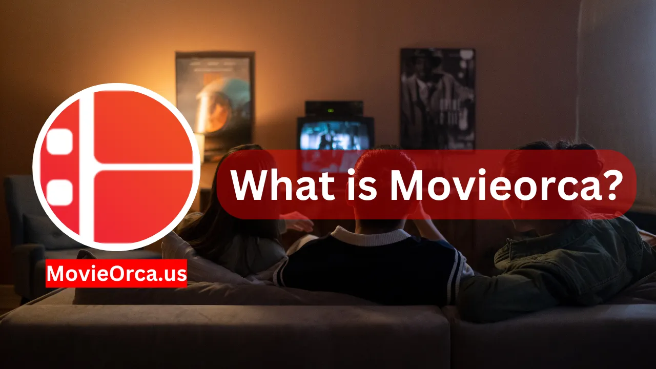 What is Movieorca? A Complete Guide to Streaming Movies Online